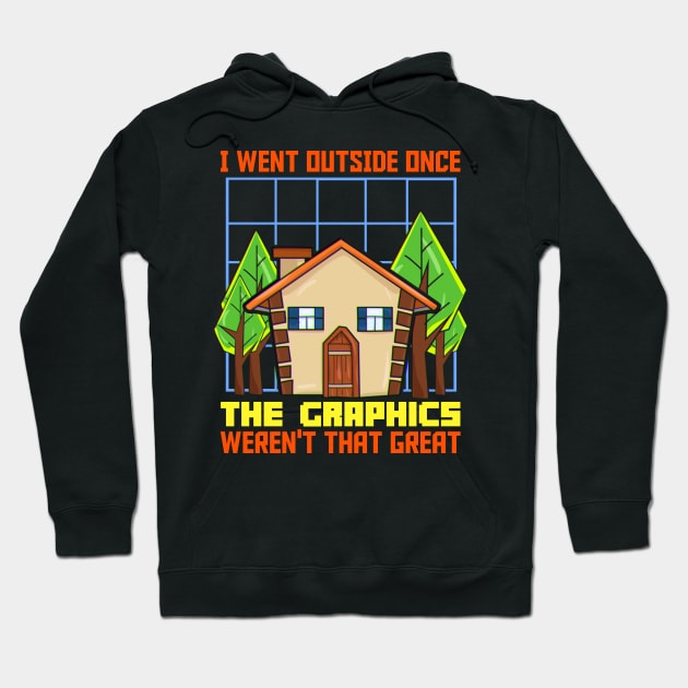 I Went Outside Once The Graphics Werent That Great Hoodie by theperfectpresents